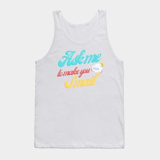 Ask Me To Make You Smile Tank Top